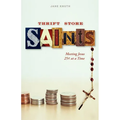 Thrift Store Saints: Meeting Jesus 25 Cents at a Time - Paperback