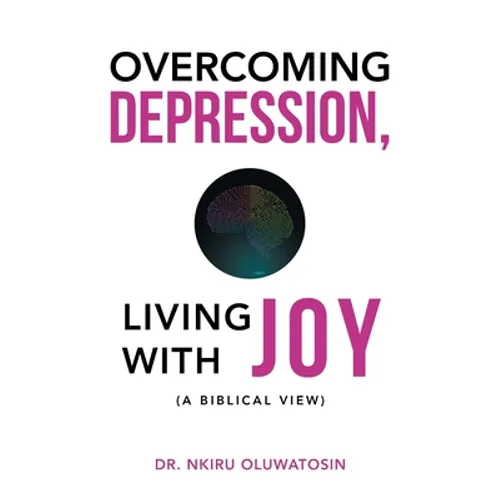 Overcoming Depression, Living with Joy: (A Biblical View) - Paperback