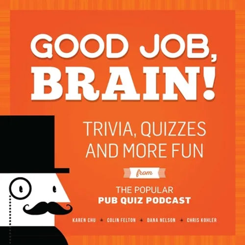 Good Job, Brain!: Trivia, Quizzes and More Fun from the Popular Pub Quiz Podcast - Paperback