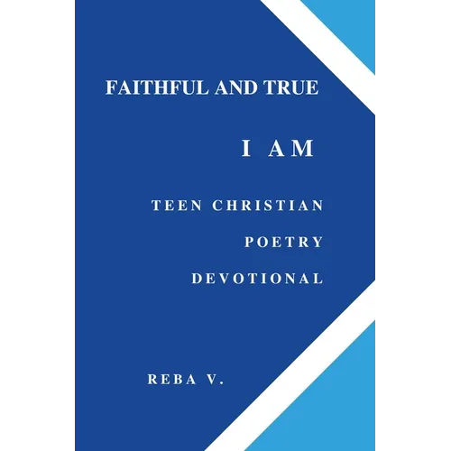 Faithful and True I Am Teen Christian Poetry Devotional - Paperback