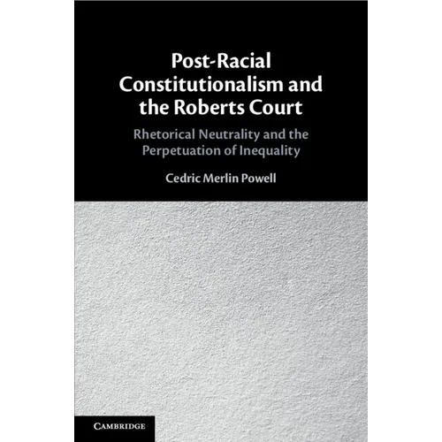 Post-Racial Constitutionalism and the Roberts Court - Paperback