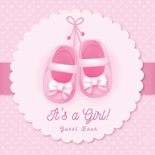 It's a Girl! A Baby Shower Guest Book: A Cute Pink Baby Shoes Themed Guest Book for Girls with Sign-In Pages, Wishes & Memories, Gift Log & Photo Page - Paperback