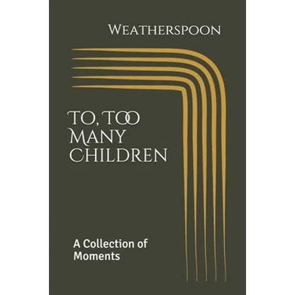 To, Too Many Children: A Collection of Moments by Weatherspoon - Paperback
