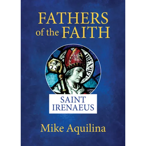 Fathers of the Faith: Saint Irenaeus - Paperback