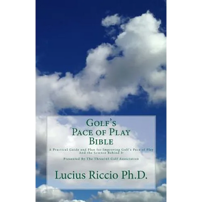 Golf's Pace of Play Bible: A Practical Guide and Plan for Improving Golf's Pace of Play and the Science Behind It - Paperback