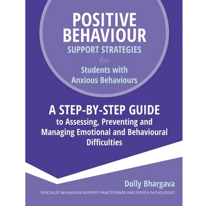 Positive Behaviour Support Strategies for Students with Anxious Behaviours: A Step by Step Guide to Assessing, Preventing and Managing Emotional and B - Paperback