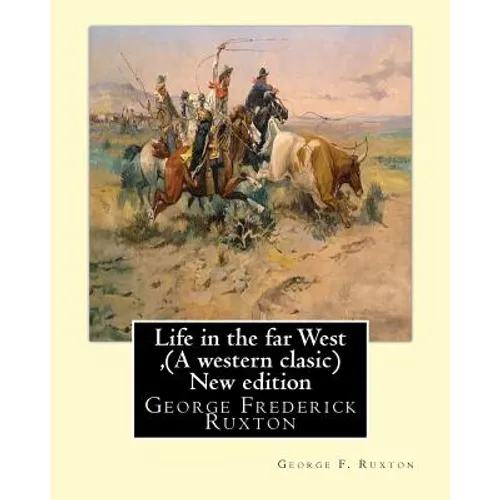 Life in the far West, by George F. Ruxton (A western clasic) New edition: George Frederick Ruxton - Paperback