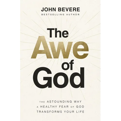The Awe of God: The Astounding Way a Healthy Fear of God Transforms Your Life - Hardcover