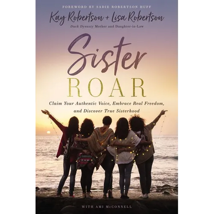Sister Roar: Claim Your Authentic Voice, Embrace Real Freedom, and Discover True Sisterhood - Paperback