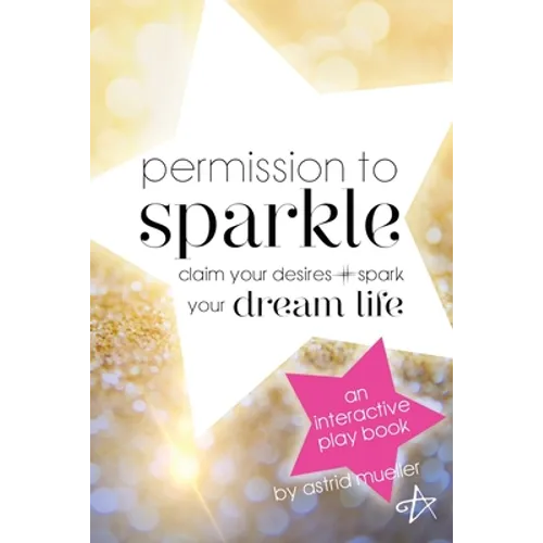 Permission To Sparkle: claim your desires + spark your dream life - Paperback
