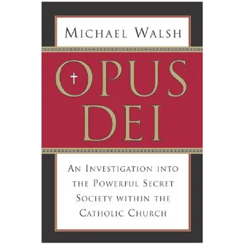 Opus Dei: An Investigation Into the Powerful, Secretive Society Within the Catholic Church - Paperback