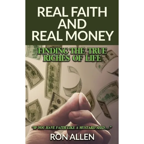Real Faith and Real Money: Finding the True Riches of Life - Paperback