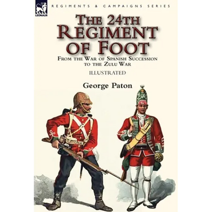 The 24th Regiment of Foot: From the War of Spanish Succession to the Zulu War - Hardcover