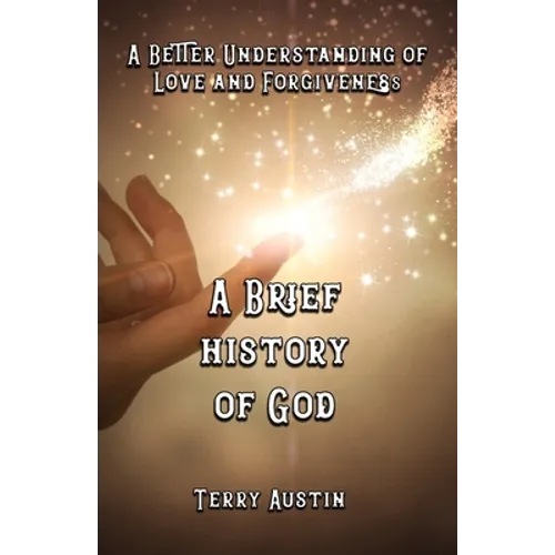 A Brief History of God: A Better Understanding of Love and Forgiveness - Paperback