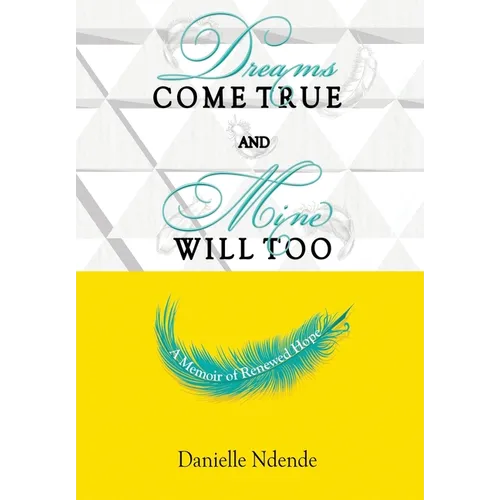 Dreams Come True, and Mine Will Too: A Memoir of Renewed Hope - Hardcover
