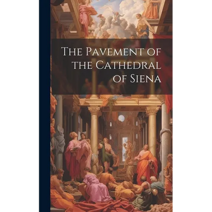 The Pavement of the Cathedral of Siena - Hardcover