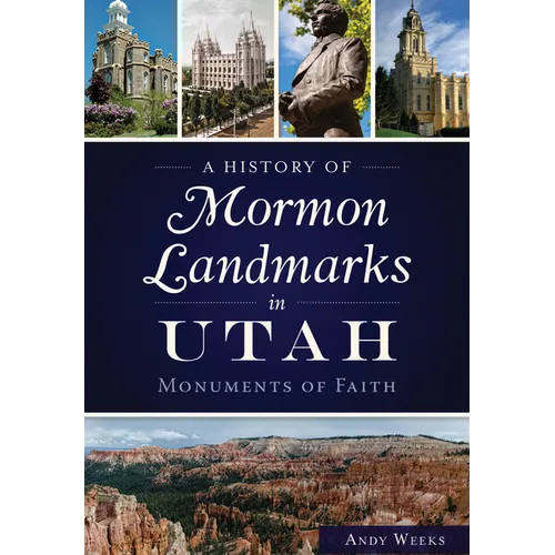 A History of Mormon Landmarks in Utah: Monuments of Faith - Paperback