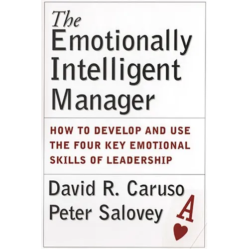 The Emotionally Intelligent Manager: How to Develop and Use the Four Key Emotional Skills of Leadership - Hardcover