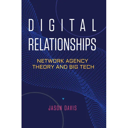 Digital Relationships: Network Agency Theory and Big Tech - Hardcover