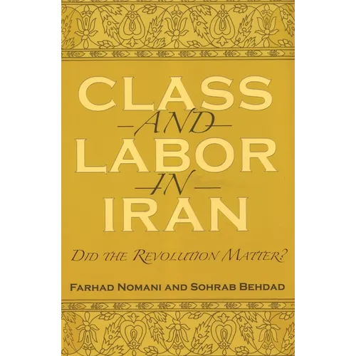 Class and Labor in Iran: Did the Revolution Matter? - Paperback