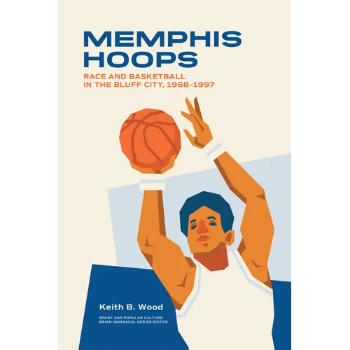 Memphis Hoops: Race and Basketball in the Bluff City, 1968-1997 - Paperback