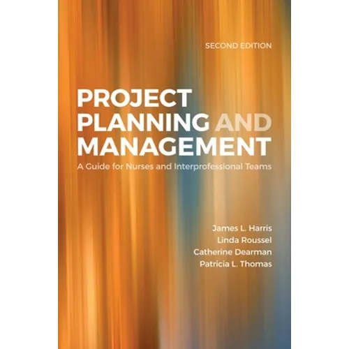 Project Planning & Management: A Guide for Nurses and Interprofessional Teams: . - Paperback