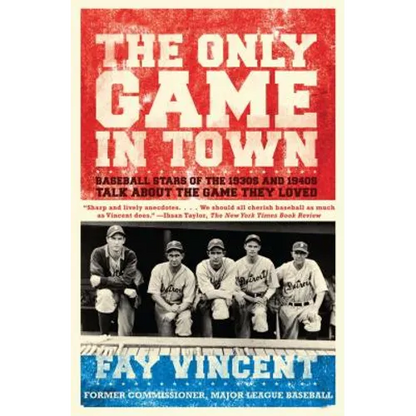 The Only Game in Town: Baseball Stars of the 1930s and 1940s Talk about the Game They Loved - Paperback