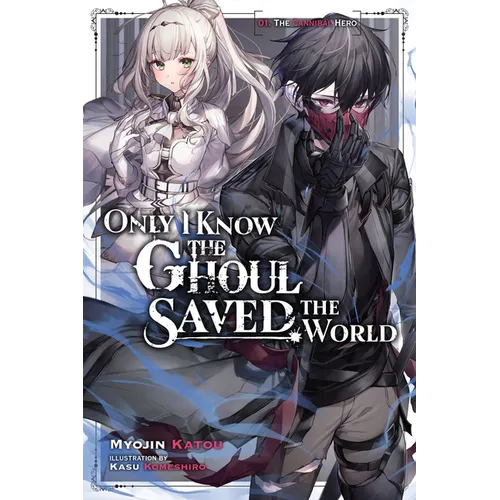 Only I Know the Ghoul Saved the World, Vol. 1 (Light Novel): Volume 1 - Paperback