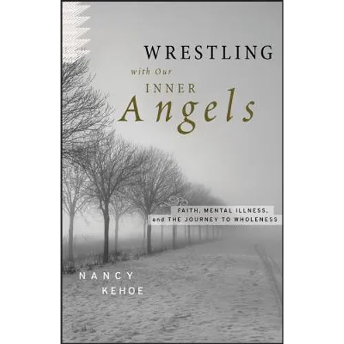 Wrestling with Our Inner Angels: Faith, Mental Illness, and the Journey to Wholeness - Hardcover
