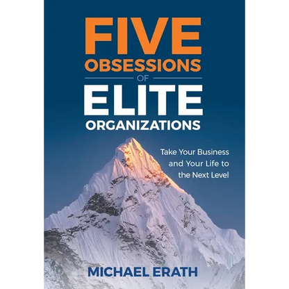 Five Obsessions of Elite Organizations: Take Your Business and Your Life to the Next Level - Hardcover