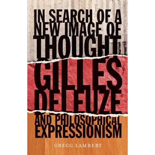 In Search of a New Image of Thought: Gilles Deleuze and Philosophical Expressionism - Paperback