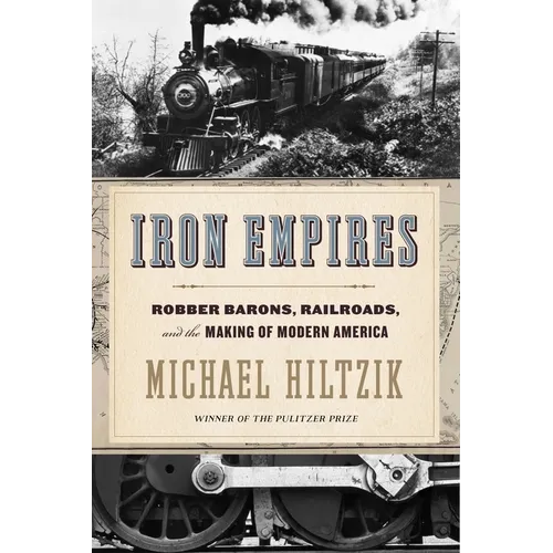Iron Empires: Robber Barons, Railroads, and the Making of Modern America - Paperback