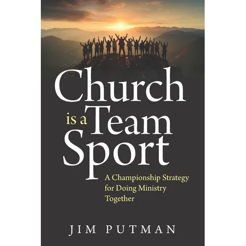 Church is a Team Sport: A Championship Strategy for Doing Ministry Together - Paperback