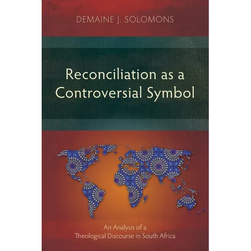 Reconciliation as a Controversial Symbol: An Analysis of a Theological Discourse in South Africa - Paperback