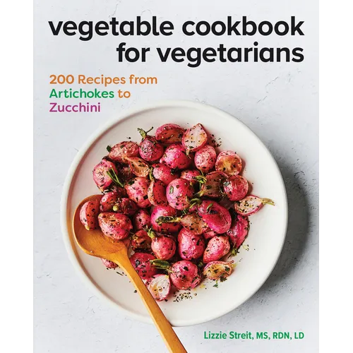 Vegetable Cookbook for Vegetarians: 200 Recipes from Artichokes to Zucchini - Paperback