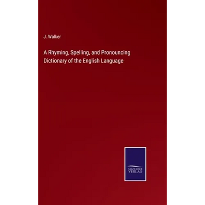 A Rhyming, Spelling, and Pronouncing Dictionary of the English Language - Hardcover
