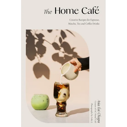 The Home Café: Creative Recipes for Espresso, Matcha, Tea and Coffee Drinks - Hardcover