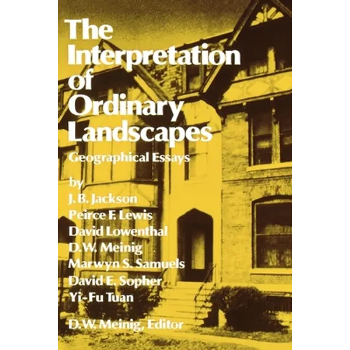 The Interpretation of Ordinary Landscapes: Geographical Essays - Paperback