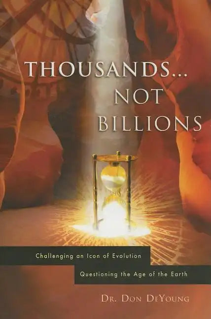Thousands...Not Billions: Challenging an Icon of Evolution Questioning the Age of the Earth - Paperback