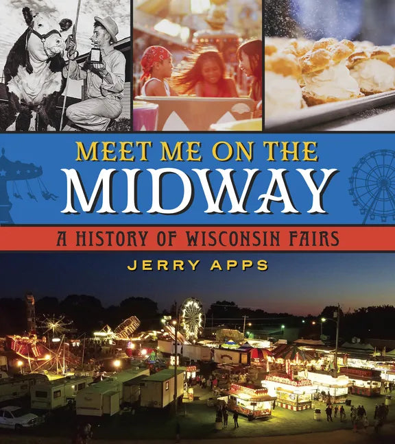 Meet Me on the Midway: A History of Wisconsin Fairs - Paperback