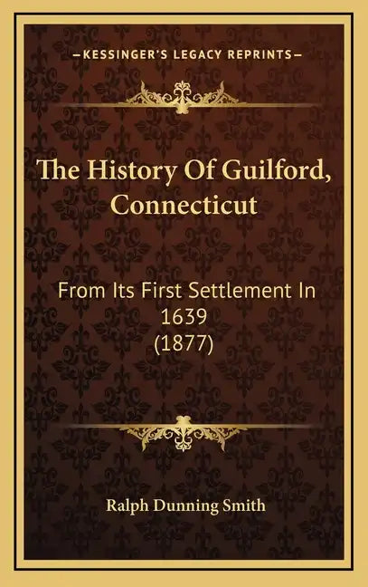 The History Of Guilford, Connecticut: From Its First Settlement In 1639 (1877) - Hardcover
