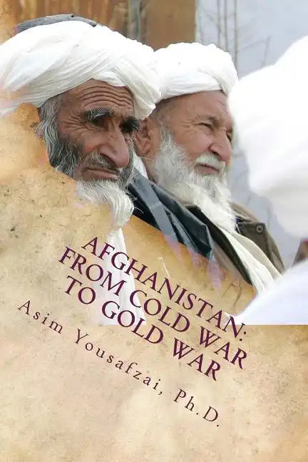 Afghanistan: From Cold War to Gold War - Paperback