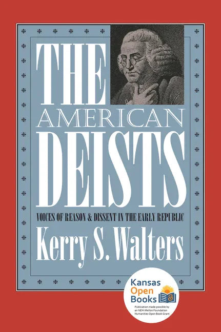 The American Deists: Voices of Reason and Dissent in the Early Republic - Paperback
