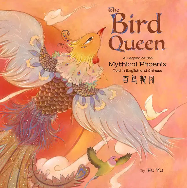 The Bird Queen: A Legend of the Mythical Phoenix Told in English and Chinese - Hardcover
