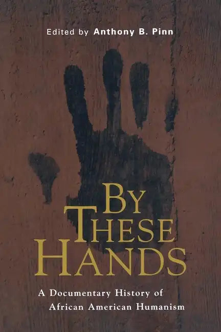 By These Hands: A Documentary History of African American Humanism - Paperback