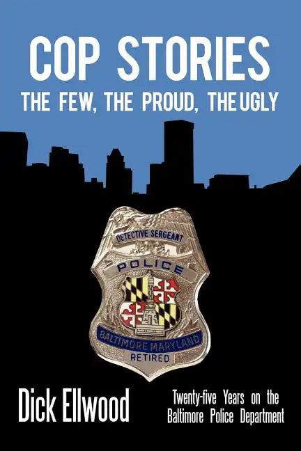 Cop Stories: The Few, the Proud, the Ugly-Twenty-Five Years on the Baltimore Police Department - Paperback
