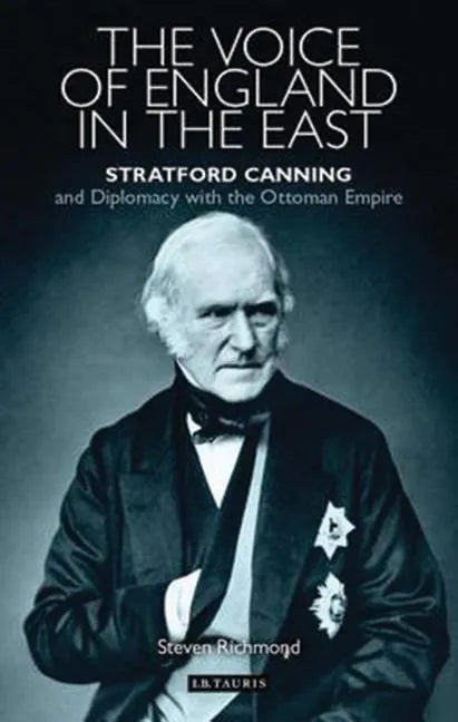 The Voice of England in the East: Stratford Canning and Diplomacy with the Ottoman Empire - Paperback