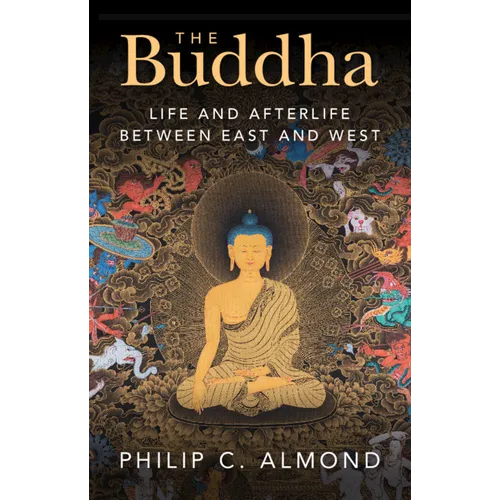 The Buddha: Life and Afterlife Between East and West - Hardcover