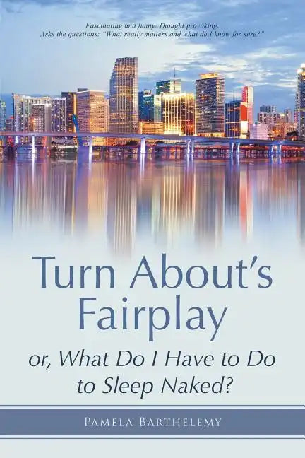 Turn About's Fairplay: or, What Do I Have to Do to Sleep Naked? - Paperback