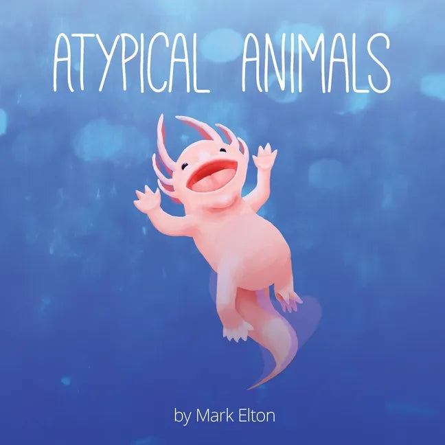 Atypical Animals: A Book About Weird & Wonderful Wildlife - Paperback